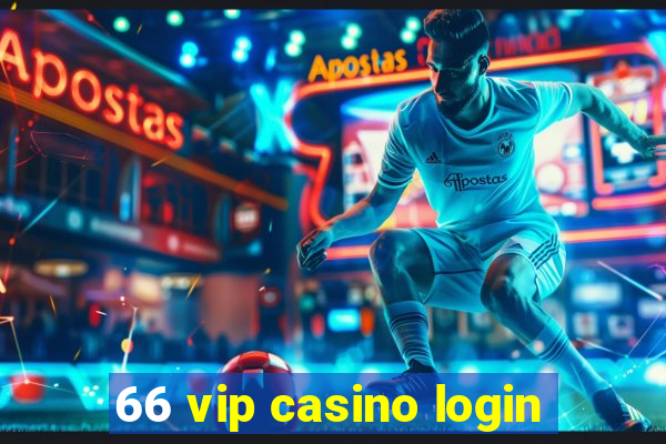 66 vip casino login